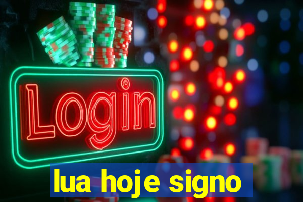 lua hoje signo